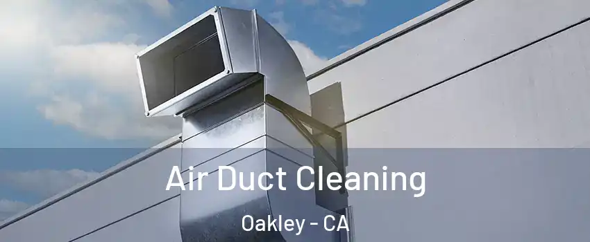  Air Duct Cleaning Oakley - CA