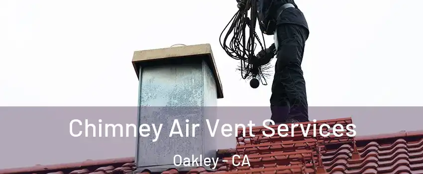  Chimney Air Vent Services Oakley - CA