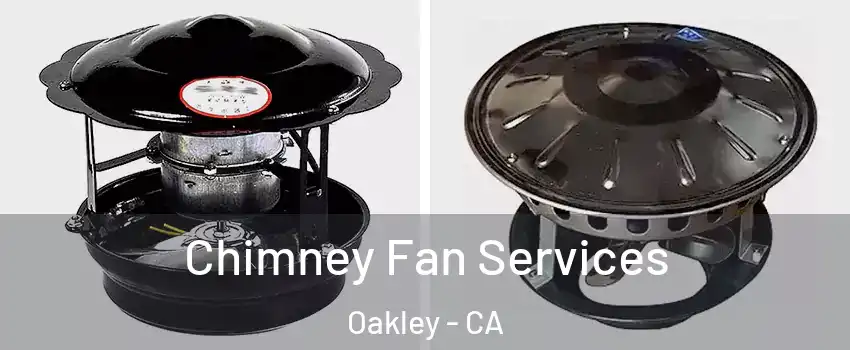  Chimney Fan Services Oakley - CA