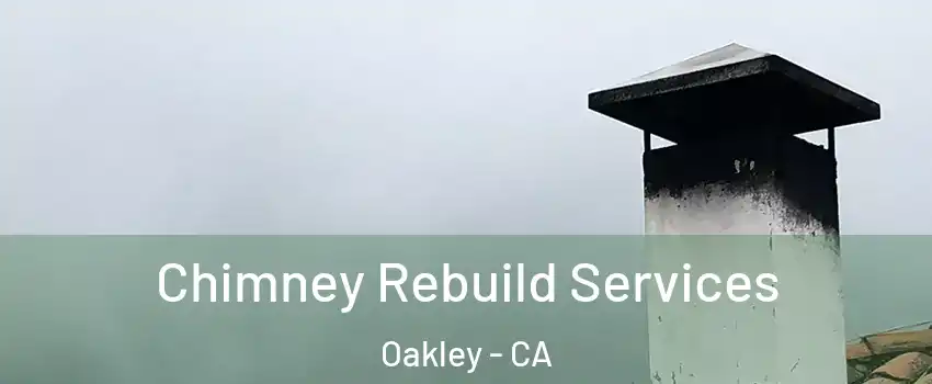  Chimney Rebuild Services Oakley - CA