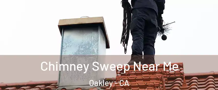  Chimney Sweep Near Me Oakley - CA