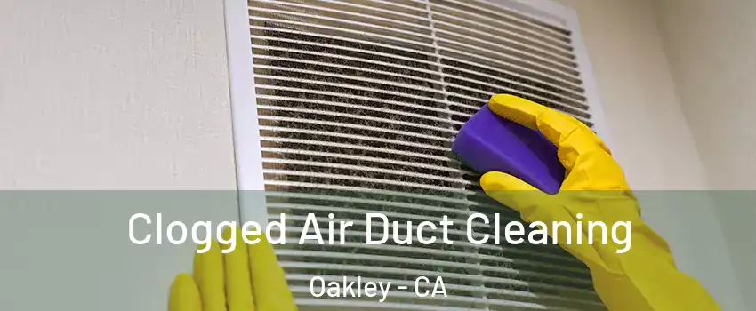  Clogged Air Duct Cleaning Oakley - CA