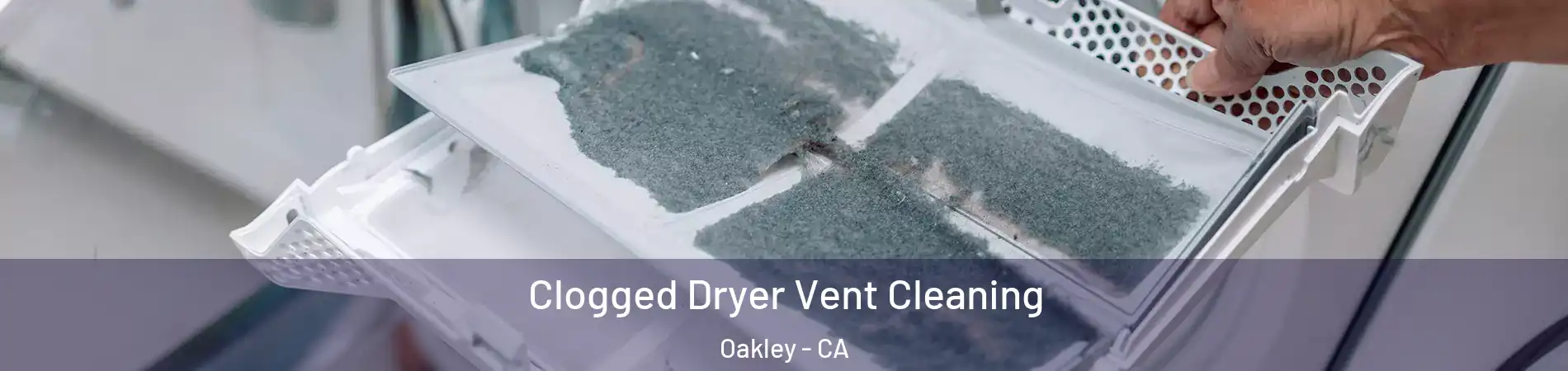  Clogged Dryer Vent Cleaning Oakley - CA