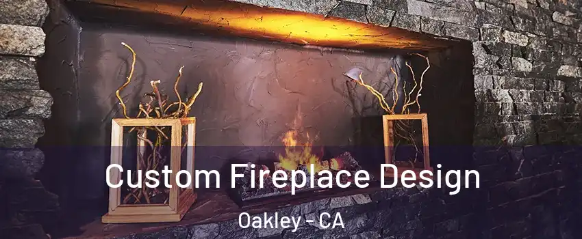  Custom Fireplace Design Oakley - CA