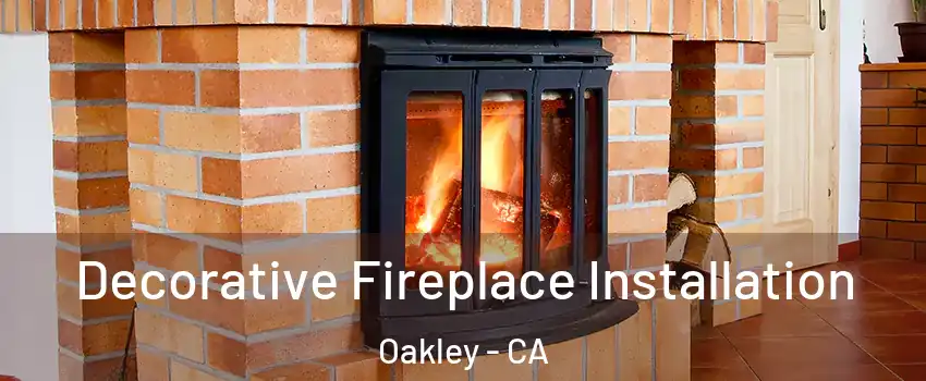  Decorative Fireplace Installation Oakley - CA