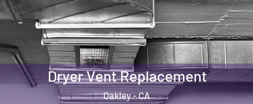  Dryer Vent Replacement Oakley - CA