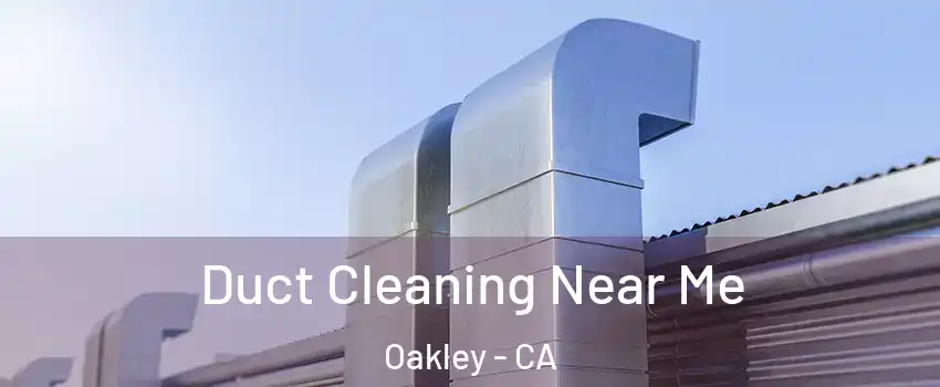  Duct Cleaning Near Me Oakley - CA