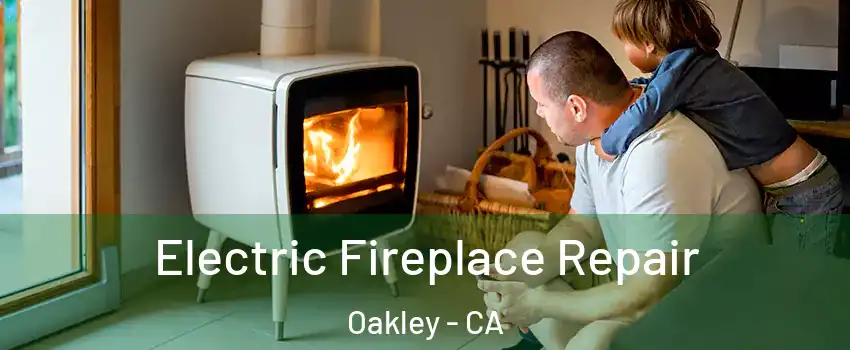  Electric Fireplace Repair Oakley - CA