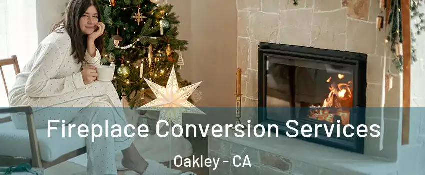  Fireplace Conversion Services Oakley - CA