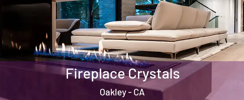  Fireplace Crystals Oakley - CA