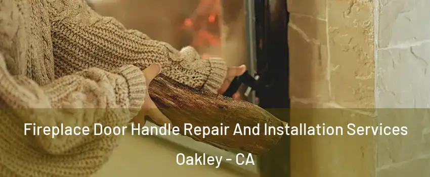  Fireplace Door Handle Repair And Installation Services Oakley - CA
