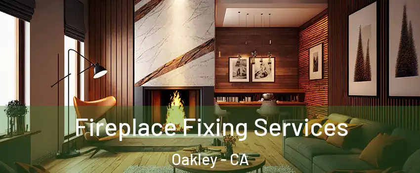  Fireplace Fixing Services Oakley - CA