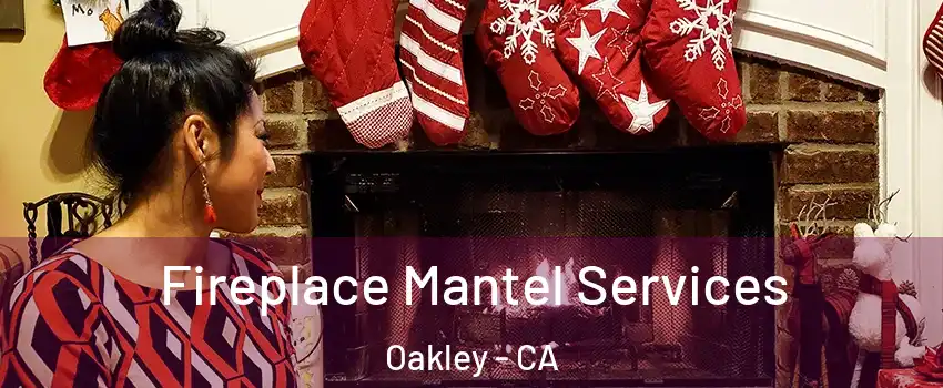  Fireplace Mantel Services Oakley - CA