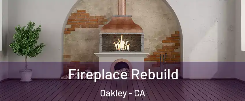  Fireplace Rebuild Oakley - CA