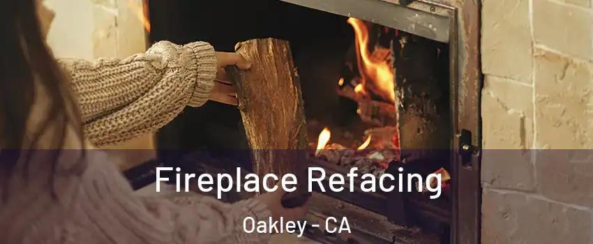 Fireplace Refacing Oakley - CA