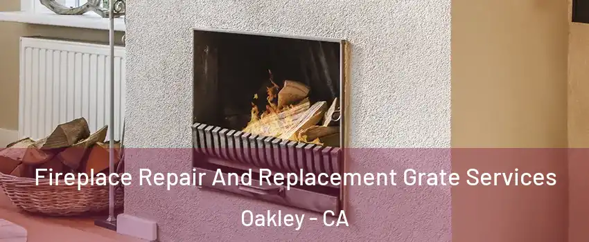  Fireplace Repair And Replacement Grate Services Oakley - CA