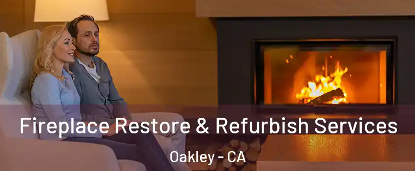  Fireplace Restore & Refurbish Services Oakley - CA