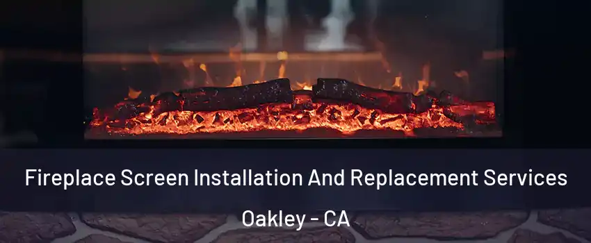  Fireplace Screen Installation And Replacement Services Oakley - CA