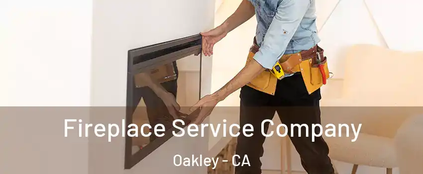  Fireplace Service Company Oakley - CA