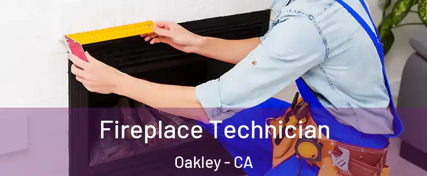 Fireplace Technician Oakley - CA