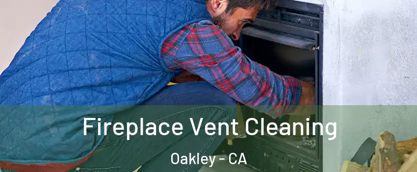  Fireplace Vent Cleaning Oakley - CA