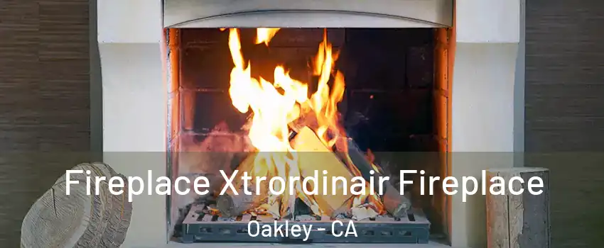  Fireplace Xtrordinair Fireplace Oakley - CA