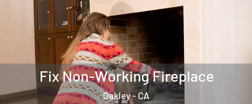  Fix Non-Working Fireplace Oakley - CA