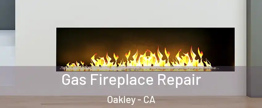  Gas Fireplace Repair Oakley - CA