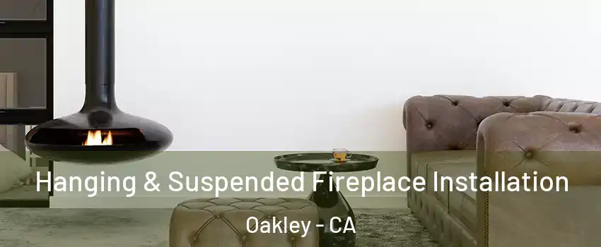 Hanging & Suspended Fireplace Installation Oakley - CA