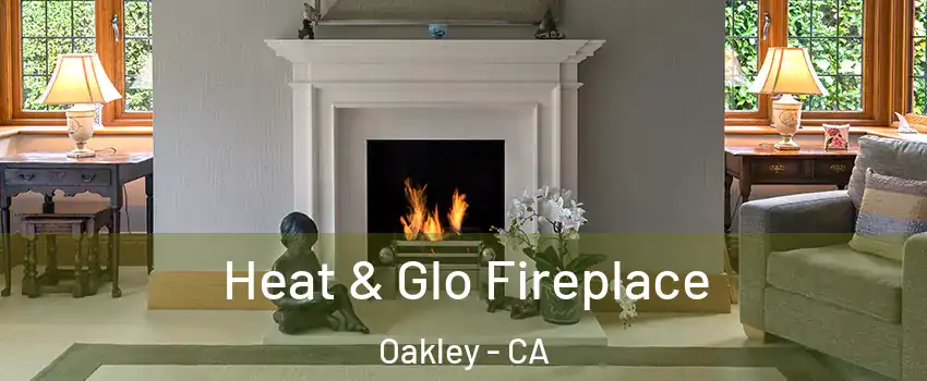  Heat & Glo Fireplace Oakley - CA
