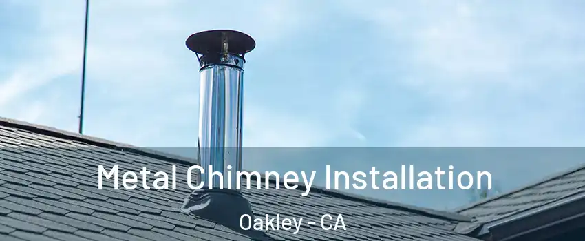  Metal Chimney Installation Oakley - CA