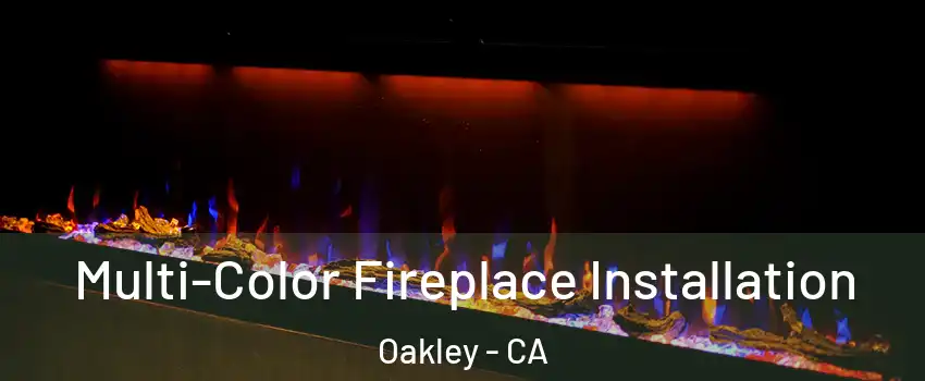  Multi-Color Fireplace Installation Oakley - CA