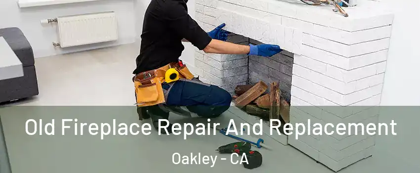  Old Fireplace Repair And Replacement Oakley - CA