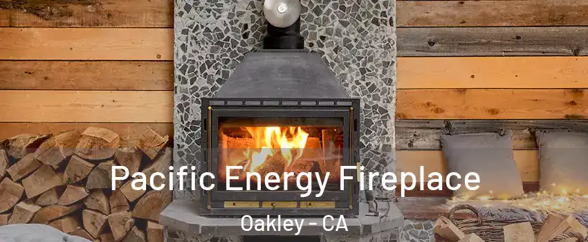  Pacific Energy Fireplace Oakley - CA