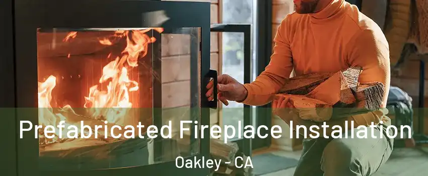  Prefabricated Fireplace Installation Oakley - CA