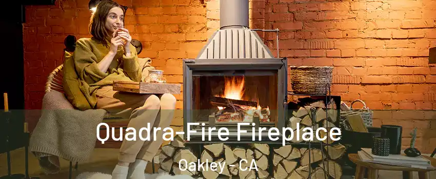  Quadra-Fire Fireplace Oakley - CA