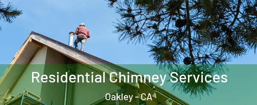  Residential Chimney Services Oakley - CA