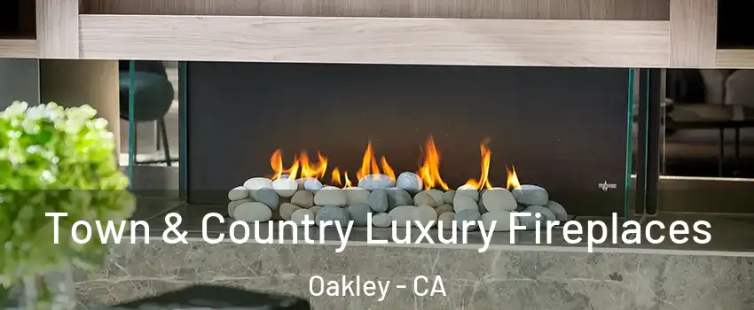  Town & Country Luxury Fireplaces Oakley - CA