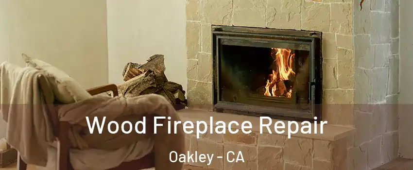  Wood Fireplace Repair Oakley - CA