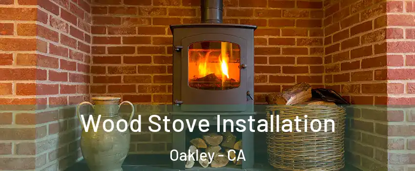  Wood Stove Installation Oakley - CA